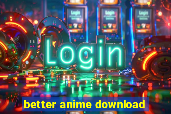 better anime download